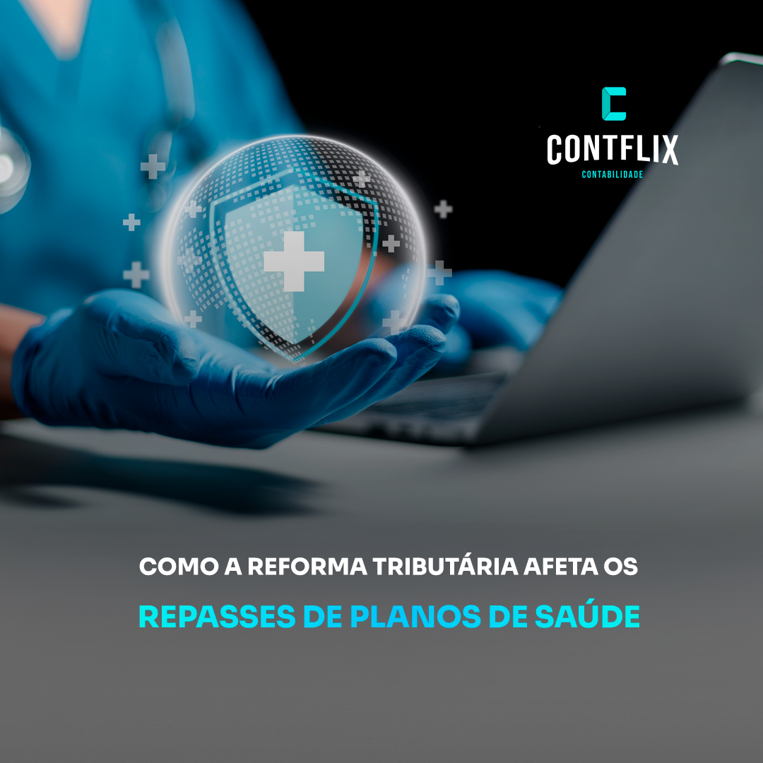 Reforma Tributária nos repasses de convênios médicos: